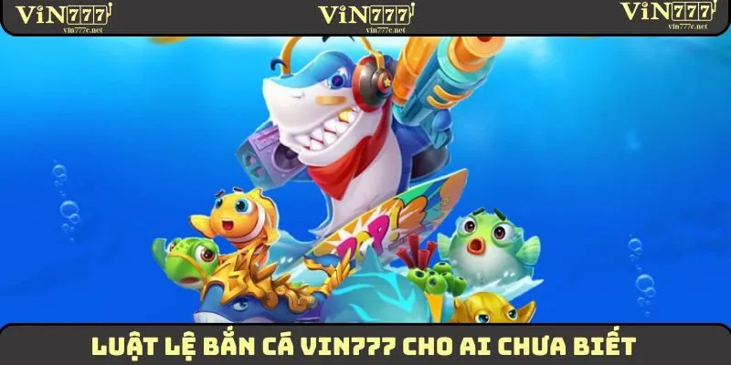 Mẹo Chơi Bắn Cá Bách Chiến, Bách Thắng Từ Chuyên Gia 2025 1 Luật lệ bắn cá VIN777 cho ai chưa biết
