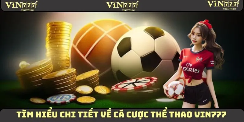 Thể Thao VIN777 | Đặt Cược Liền Tay, Kèo Thơm Chuẩn Xác 1 Tìm hiểu chi tiết về cá cược thể thao VIN777